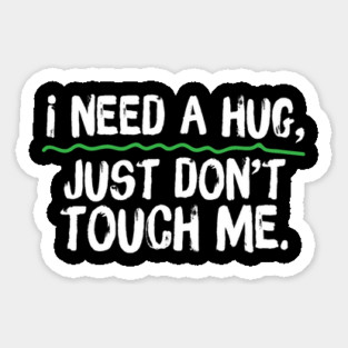 I Need A Hug Just Don't Touch Me Magnet