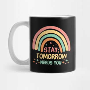 Stay Tomorrow Needs You Rainbow Mug