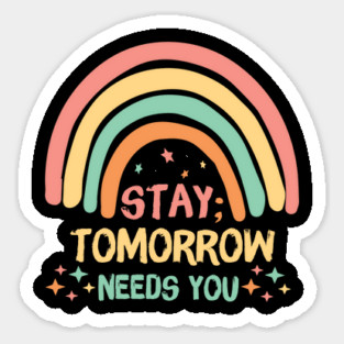 Stay Tomorrow Needs You Rainbow Sticker