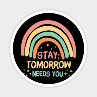 Stay Tomorrow Needs You Rainbow Magnet