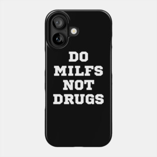 Do MILFs Not Drugs Phone Case
