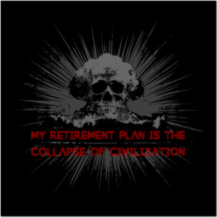 My Retirement Plan is the Collapse of Civilization Posters and Art