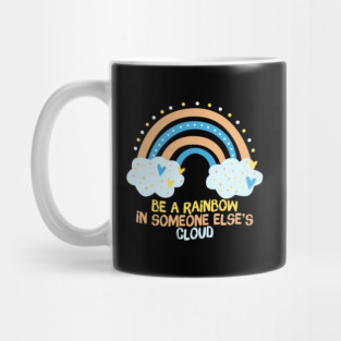 Be A Rainbow in Someone Else's Cloud Mug