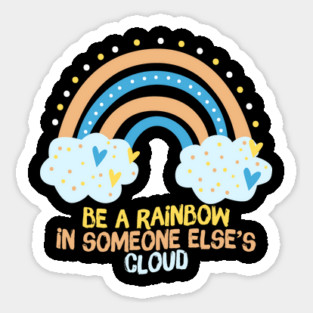 Be A Rainbow in Someone Else's Cloud Sticker