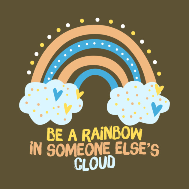 Be A Rainbow in Someone Else's Cloud by The WYLD Tribe