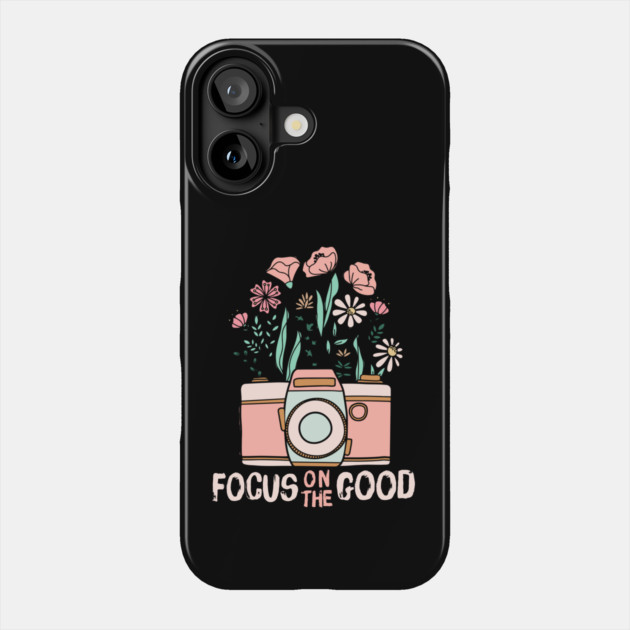 Focus On The Good Phone Case by The WYLD Tribe