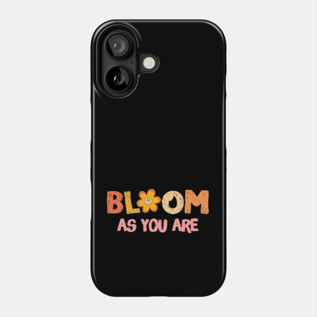 Bloom As You Are Phone Case by The WYLD Tribe