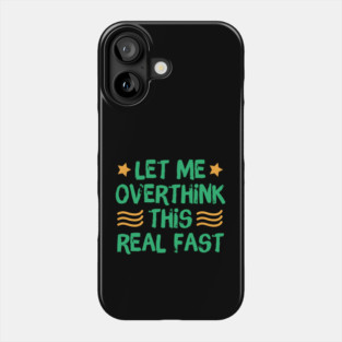 Let Me Overthink This Real Fast Phone Case
