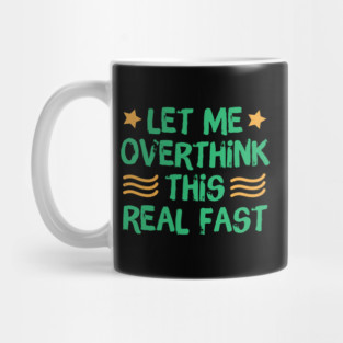 Let Me Overthink This Real Fast Mug