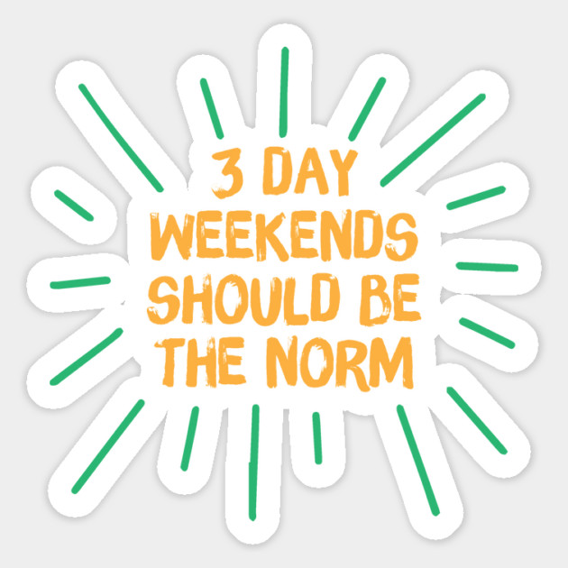 3 Day Weekend Should Be The Norm Magnet by The WYLD Tribe