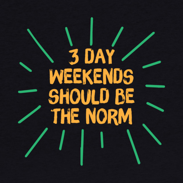3 Day Weekend Should Be The Norm by The WYLD Tribe