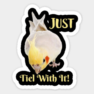 Cockatiel Parrot , Just Tiel With It! Sticker