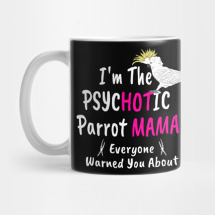 Psychotic (Hot) Parrot Mama Cockatoo Mug