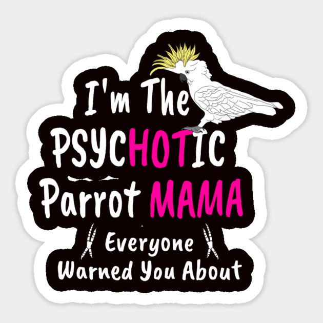 Psychotic (Hot) Parrot Mama Cockatoo Magnet by Einstein Parrot