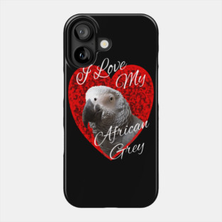 I Love My African Grey Parrot Phone Case
