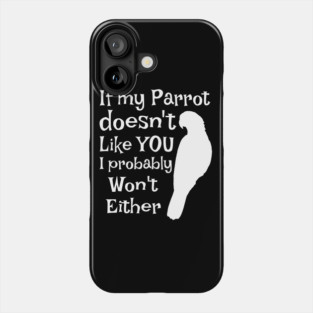 Parrot Doesn't Like You Phone Case