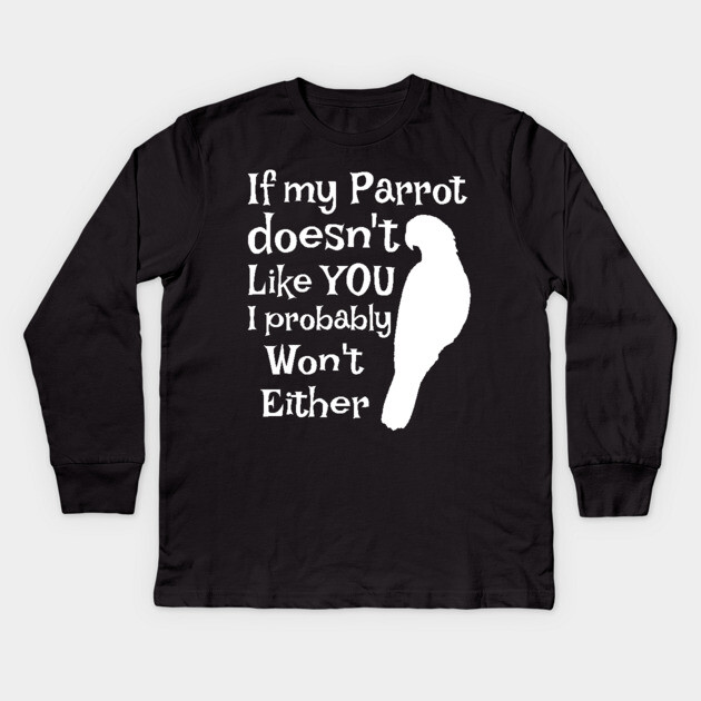 Parrot Doesn't Like You Kids Long Sleeve T-Shirt by Einstein Parrot