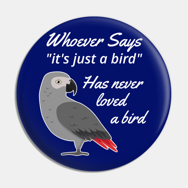 Just A Bird African Grey Parrot Pin by Einstein Parrot