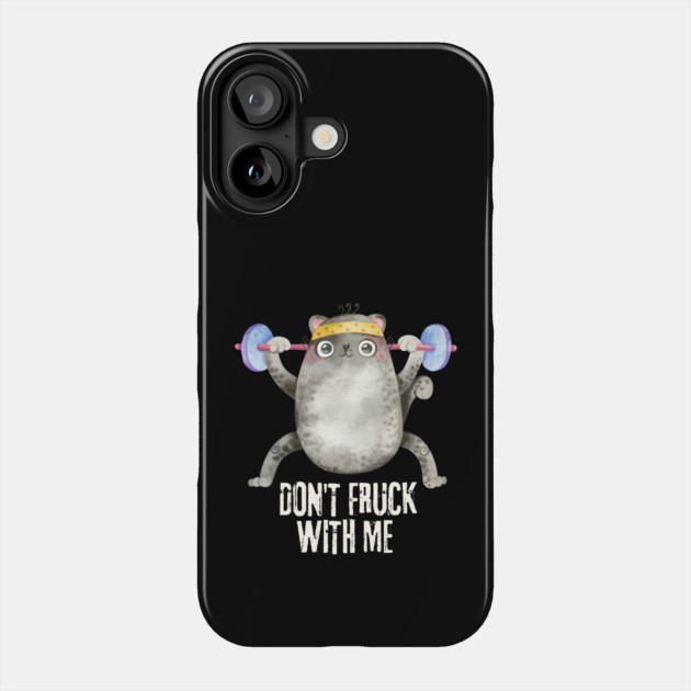 Don't Fruck With Me Cat Weight Lifter Phone Case by The WYLD Tribe