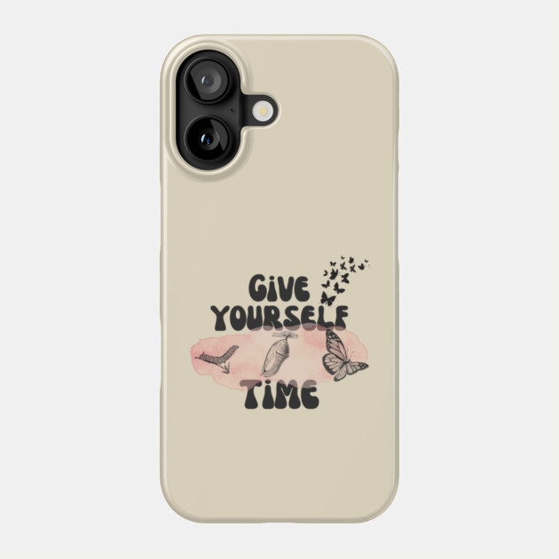 Give Yourself Time Butterfly Life Cycle Phone Case by The WYLD Tribe