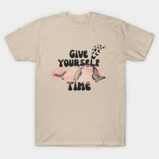 Give Yourself Time Butterfly Life Cycle T-Shirt