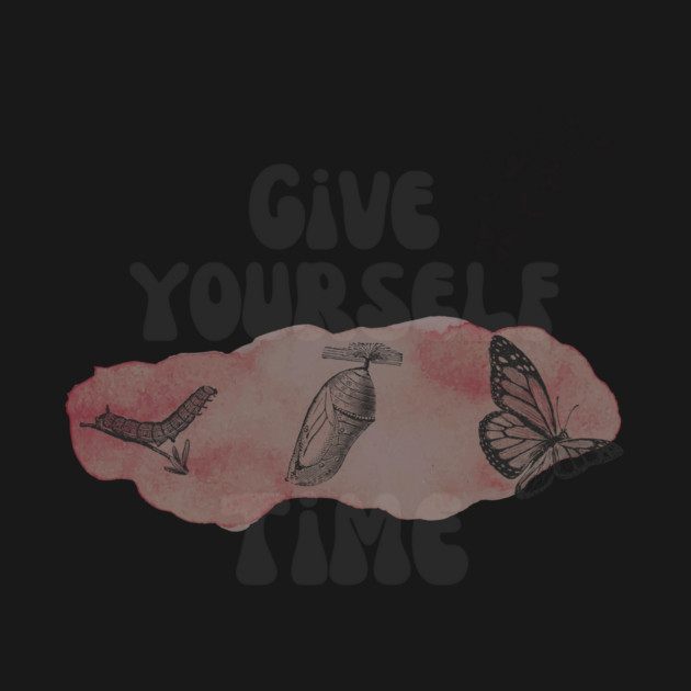 Give Yourself Time Butterfly Life Cycle by The WYLD Tribe