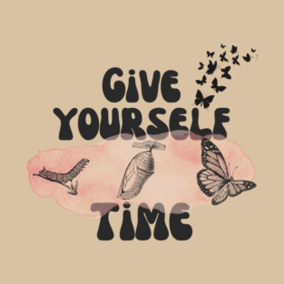 Give Yourself Time Butterfly Life Cycle T-Shirt