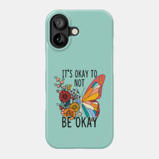 It's Okay To Not Be Okay Butterfly Phone Case