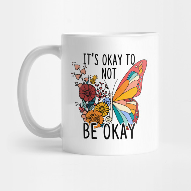 It's Okay To Not Be Okay Butterfly by The WYLD Tribe