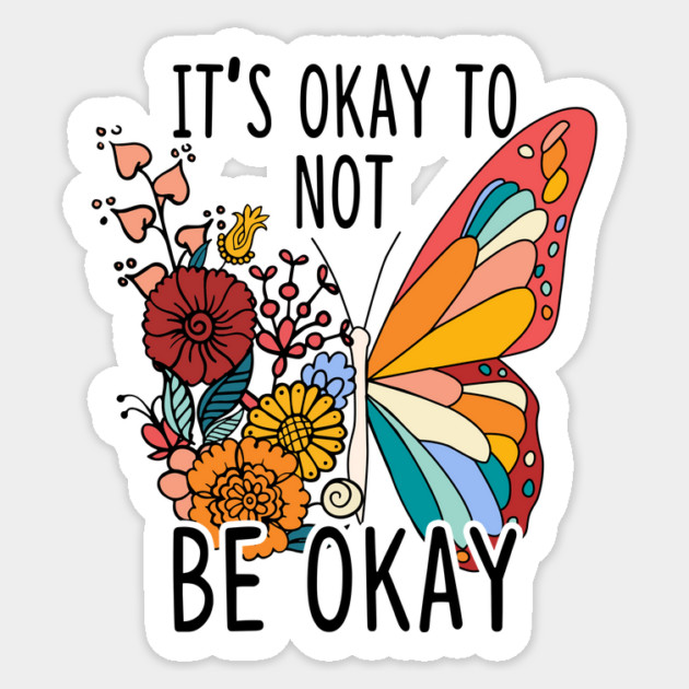 It's Okay To Not Be Okay Butterfly Sticker by The WYLD Tribe