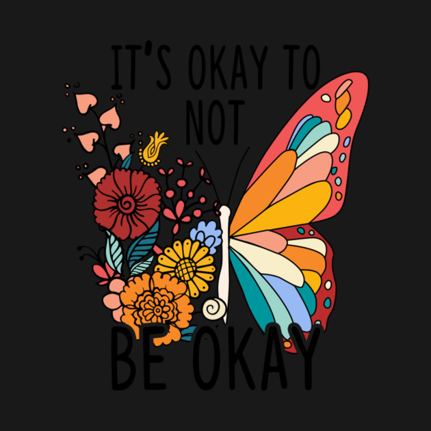It's Okay To Not Be Okay Butterfly by The WYLD Tribe