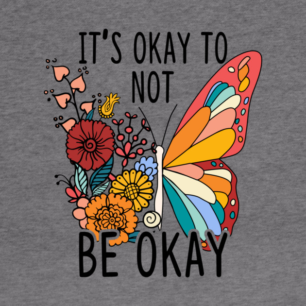 It's Okay To Not Be Okay Butterfly by The WYLD Tribe