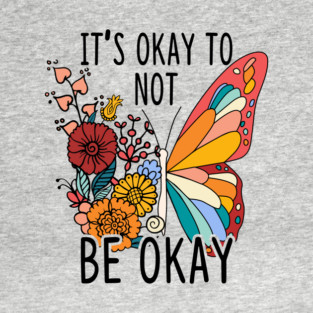 It's Okay To Not Be Okay Butterfly T-Shirt