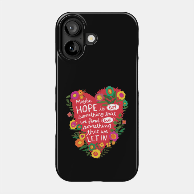 Heart Shaped Positive Hope Quotation Phone Case by The WYLD Tribe