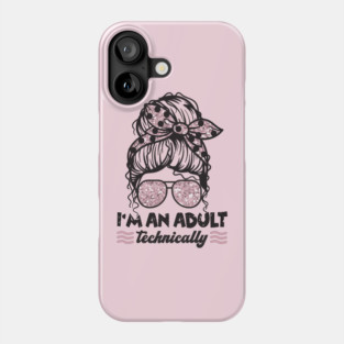 I'm An Adult Technically Messy Bun Phone Case