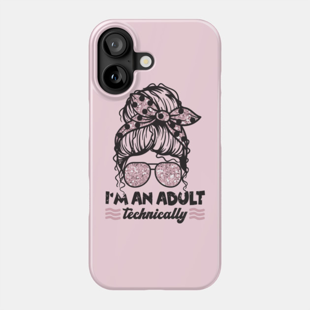 I'm An Adult Technically Messy Bun Phone Case by The WYLD Tribe