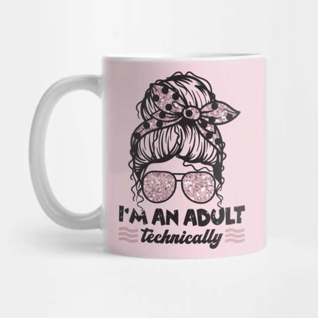I'm An Adult Technically Messy Bun by The WYLD Tribe