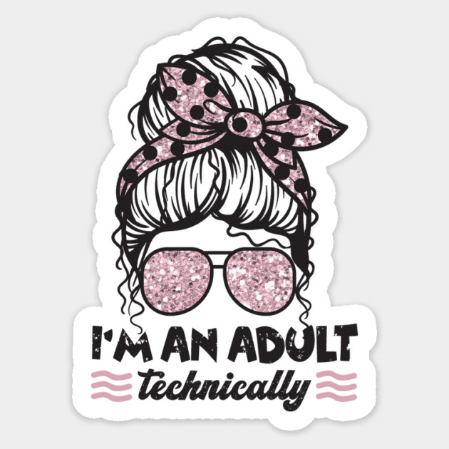 I'm An Adult Technically Messy Bun Sticker by The WYLD Tribe