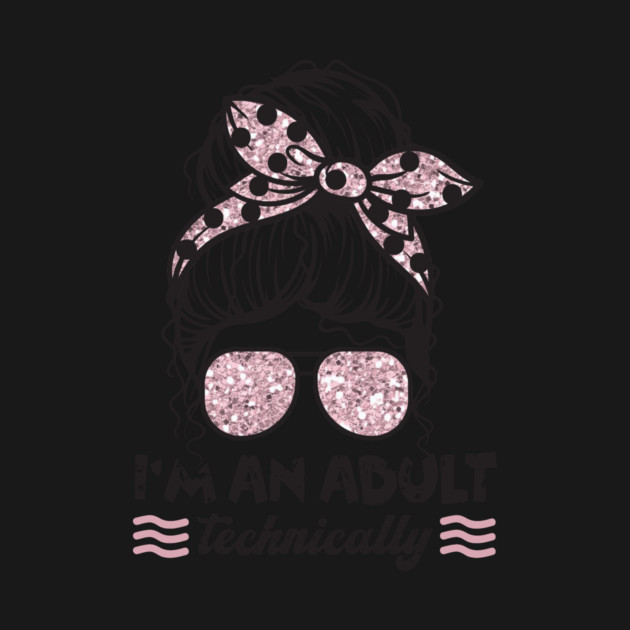 I'm An Adult Technically Messy Bun by The WYLD Tribe