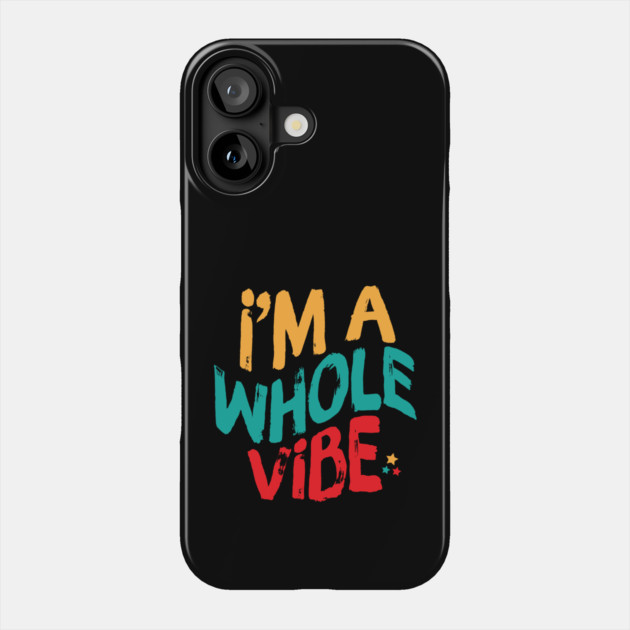 I'm A Whole Vibe Phone Case by The WYLD Tribe
