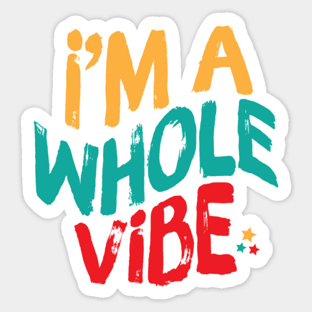 I'm A Whole Vibe Sticker by The WYLD Tribe