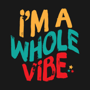 I'm A Whole Vibe T-Shirt
