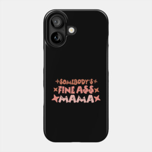 Somebody's Fine Ass Mama Phone Case