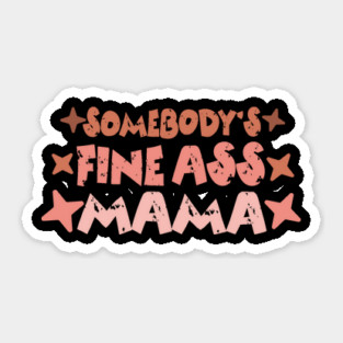 Somebody's Fine Ass Mama Sticker
