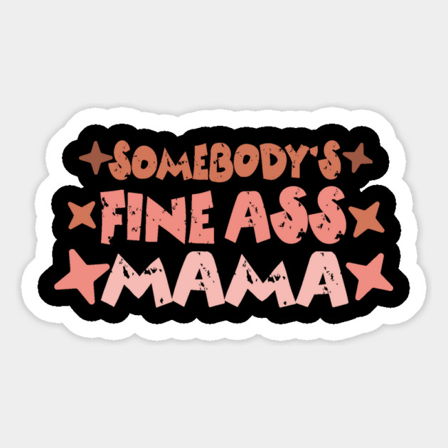 Somebody's Fine Ass Mama Magnet by The WYLD Tribe