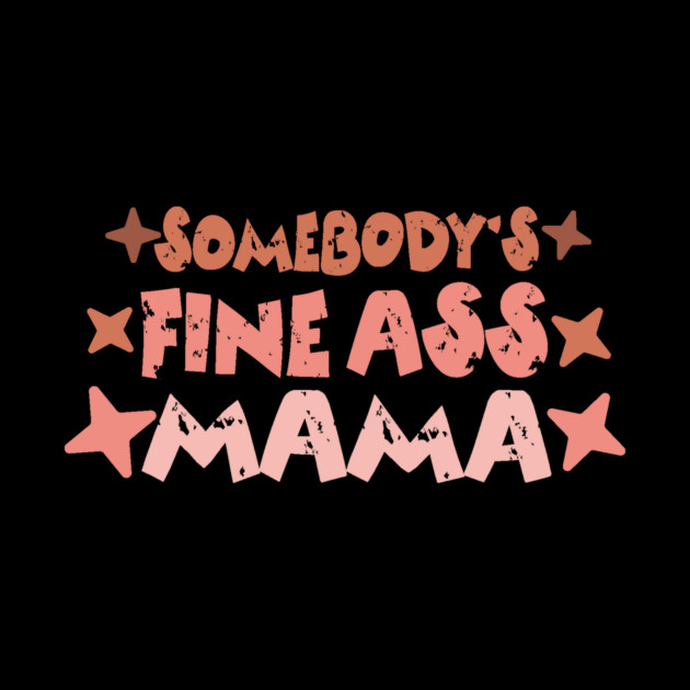 Somebody's Fine Ass Mama by The WYLD Tribe