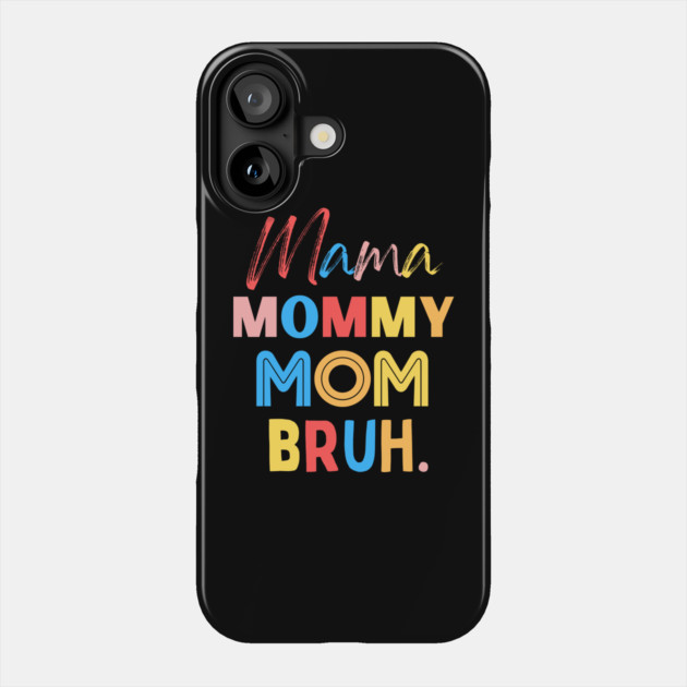 Mama Mommy Mom Bruh Phone Case by The WYLD Tribe