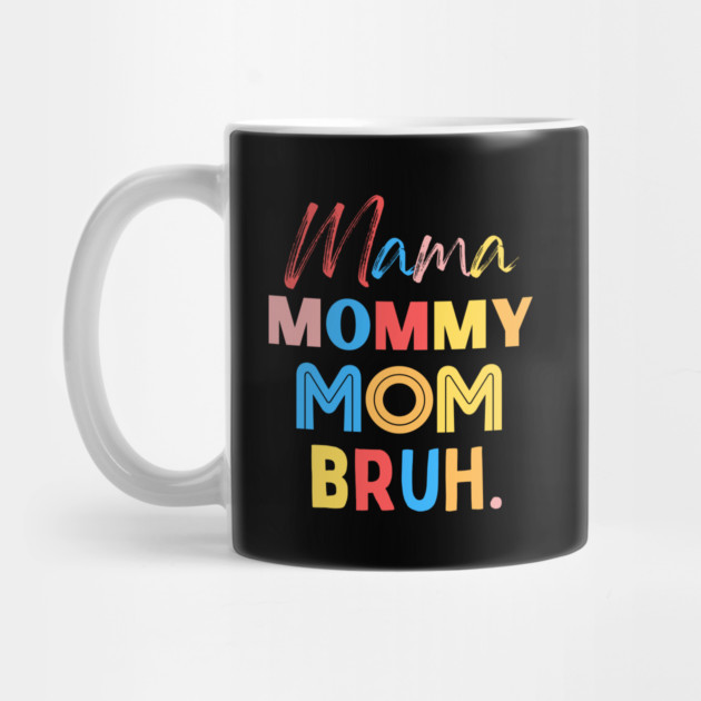 Mama Mommy Mom Bruh by The WYLD Tribe