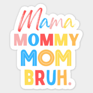 Mama Mommy Mom Bruh Sticker