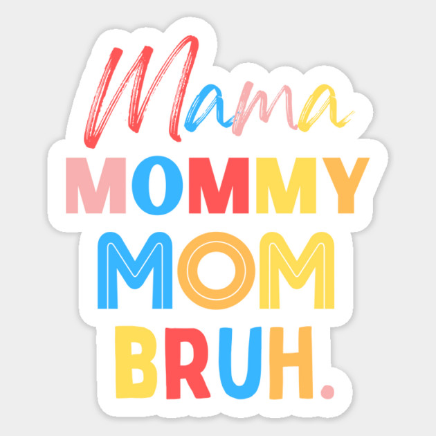 Mama Mommy Mom Bruh Sticker by The WYLD Tribe